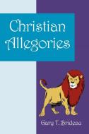 Christian Allegories di Gary T. Brideau edito da OUTSKIRTS PR
