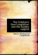 The Children's Own Longfellow and the Golden Legend di Henry Wadsworth Longfellow edito da BiblioLife