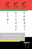 Signs, Science, and Symbols of the Prophecy: The First Trumpet di Andrew The Prophet edito da Booksurge Publishing