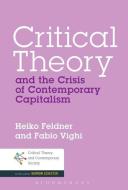 Critical Theory and the Crisis of Contemporary Capitalism di Heiko Feldner, Fabio Vighi edito da BLOOMSBURY ACADEMIC