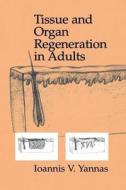 Tissue And Organ Regeneration In Adults di Ioannis V. Yannas edito da Springer-verlag New York Inc.
