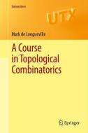 A Course in Topological Combinatorics di Mark de Longueville edito da Springer-Verlag GmbH