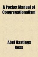A Pocket Manual Of Congregationalism di Abel Hastings Ross edito da General Books Llc