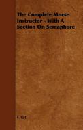 The Complete Morse Instructor - With a Section on Semaphore di F. Tait edito da Coss Press