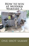 How to Win at Modern Warfare 2. di One Shot Sammy edito da Createspace