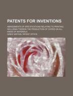Patents For Inventions (volume 2); Abridgments Of Specifications Relating To Printing, Including Therein The Production Of Copies On All Kinds Of Mate di Great Britain Patent Office edito da General Books Llc