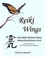 Reiki Wings, Student Notes, Usui Reiki - Level III: Companion Notes to Reiki Wings Teacher's Handbook di Denise Carpenter edito da Createspace