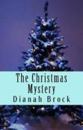 The Christmas Mystery di Dianah Brock edito da Createspace