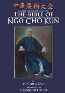 Chinese Gentle Art Complete: The Bible of Ngo Cho Kun di Chiok Sam Yu edito da Createspace