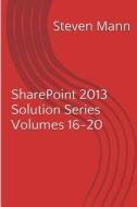 Sharepoint 2013 Solution Series Volumes 16-20 di Steven Mann edito da Createspace