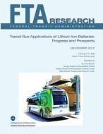 Transit Bus Applications of Lithium Ion Batteries: Progress and Prospects di U. S. Department of Transportation-Fta, Dr Aviva Brecher edito da Createspace