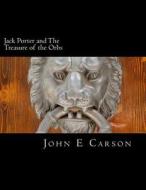 Jack Porter and the Treasure of the Orbs di John E. Carson edito da Createspace