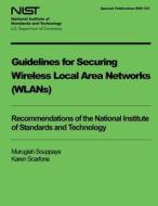 Guidelines for Securing Wireless Local Area Networks (Wlans) di Murugiah Souppaya, Karen Scarfone, U. S. Department of Commerce edito da Createspace