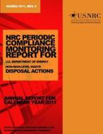 NRC Periodic Compliance Monitoring Report for U.S. Department of Energy Non-High-Level Waste Disposal Actions di U. S. Nuclear Regulatory Commission edito da Createspace