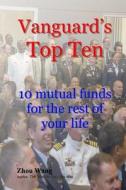 Vanguard's Top Ten: 10 Mutual Funds for the Rest of Your Life di Zhou Wang edito da Createspace