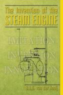 The Invention of the Steam Engine di B. J. G. Van Der Kooij edito da Createspace