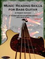 Music Reading Skills for Bass Guitar Level 2: A Transition Out of Method Books Into Real Music di Robert Anthony edito da Createspace