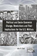 Political and Socio-Economic Change: Revolutions and Their Implications for the di John R. Deni edito da Createspace