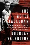 The Hotel Tacloban: The Explosive True Story of One American's Journey to Hell in a Japanese POW Camp di Douglas Valentine edito da OPEN ROAD MEDIA