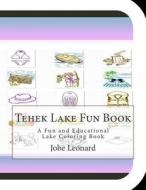Tehek Lake Fun Book: A Fun and Educational Lake Coloring Book di Jobe Leonard edito da Createspace