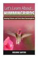 Hummingbirds: Amazing Pictures and Facts about Hummingbirds di Breanne Sartori edito da Createspace