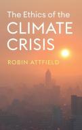 The Ethics Of The Climate Crisis di Robin Attfield edito da Polity Press