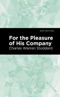 For the Pleasure of His Company: An Affair of the Misty City di Charles Warren Stoddard edito da MINT ED