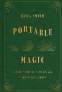 Portable Magic: Our Long Love Affair with Books di Emma Smith edito da KNOPF