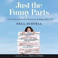 Just the Funny Parts: ... and a Few Hard Truths about Sneaking Into the Hollywood Boys' Club di Nell Scovell edito da It Books