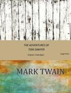 The Adventures of Tom Sawyer: Original, Unabridged (Large Print) di Mark Twain edito da Createspace Independent Publishing Platform