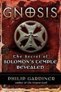 Gnosis: The Secrets of Solomon's Temple Revealed di Philip Gardiner edito da NEW PAGE BOOKS
