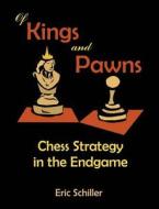 Of Kings and Pawns: Chess Strategy in the Endgame di Eric Schiller edito da UPUBLISH.COM