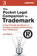 The Pocket Legal Companion to Trademark: A User-Friendly Handbook on Avoiding Lawsuits and Protecting Your Trademarks di Lee Wilson edito da ALLWORTH PR