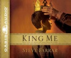 King Me: What Every Son Wants and Needs from His Father di Steve Farrar edito da Oasis Audio