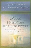 Lord, I Need Your Healing Power: Securing God's Help in Sickness & Trials di Quin Sherrer, Ruthanne Garlock edito da CREATION HOUSE