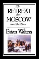 The Retreat from Moscow and Other Poems di Brian Walters edito da Wilder Publications