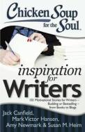 Chicken Soup for the Soul: Inspiration for Writers: 101 Motivational Stories for Writers - Budding or Bestselling - From di Jack Canfield, Mark Victor Hansen, Amy Newmark edito da CHICKEN SOUP FOR THE SOUL