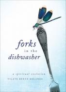 Forks in the Dishwasher: A Spiritual Evolution di Vilate Bentz-Bolanos edito da Tate Publishing & Enterprises