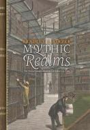 Mythic Realms di Bradley J. Birzer edito da Angelico Press