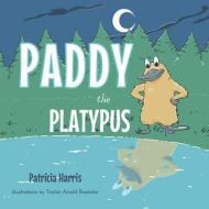 Paddy the Platypus di Patricia Harris edito da SFA PR
