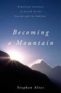 Becoming a Mountain di Stephen Alter edito da Arcade Publishing