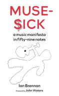 Muse Sick: A Music Manifesto in Fifty-Nine Notes di Ian Brennan edito da PM PR
