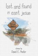 Lost and Found In East Jesus di David E. Peeler edito da Chiron Publications