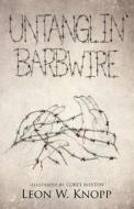 Untanglin' Barbwire di Leon W. Knopp edito da Tate Publishing & Enterprises