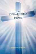 The Twelve Tribes of Israel di Rosa Lou Wilson edito da Page Publishing Inc