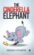 The Cinderella Elephant di Neema Uthappa edito da HARPERCOLLINS 360