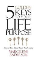 5 Golden Keys To Your Life Purpose di Anderson Marcelene Anderson edito da IUniverse