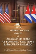 A Plan, a Presentation and a Draft of an Analysis on the Us Economic Sanctions & the Cuban Embargo di Deborah Manoushka Figaro edito da AUTHORHOUSE