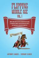 Flipping Middle Age Vol. 1 di Anthony Langer - Servant Leader edito da Lulu Publishing Services