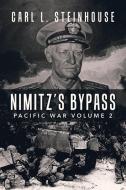 Nimitz's Bypass: Pacific War Volume 2 di CARL L. STEINHOUSE edito da Lightning Source Uk Ltd